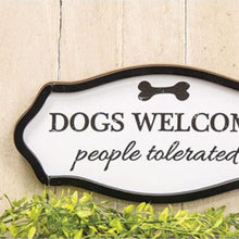 Load image into Gallery viewer, Dogs Welcome People Tolerated Sign