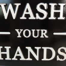 Load image into Gallery viewer, Wash Your Hands Tin Sign
