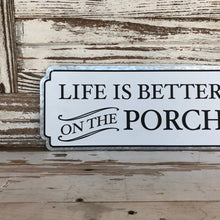 Load image into Gallery viewer, Life Is Better On The Porch Sign
