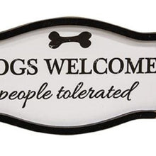 Load image into Gallery viewer, Dogs Welcome People Tolerated Sign
